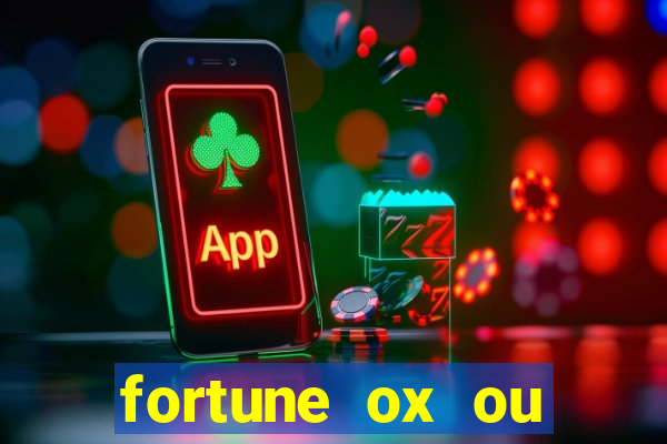 fortune ox ou fortune tiger